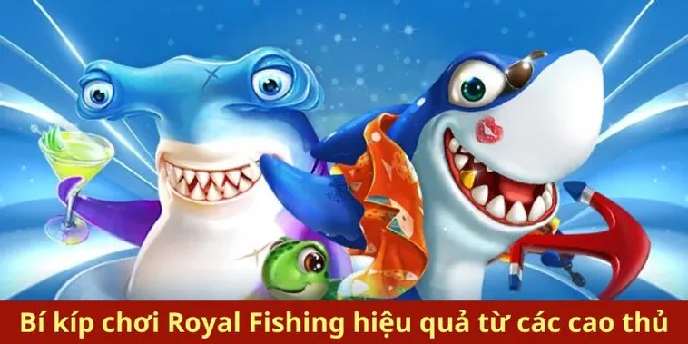 Bí Kíp Chơi Bắn Cá Royal Fishing QQ88 Săn Thưởng Khủng 2 Bí Kíp Chơi Bắn Cá Royal Fishing QQ88 Săn Thưởng Khủng